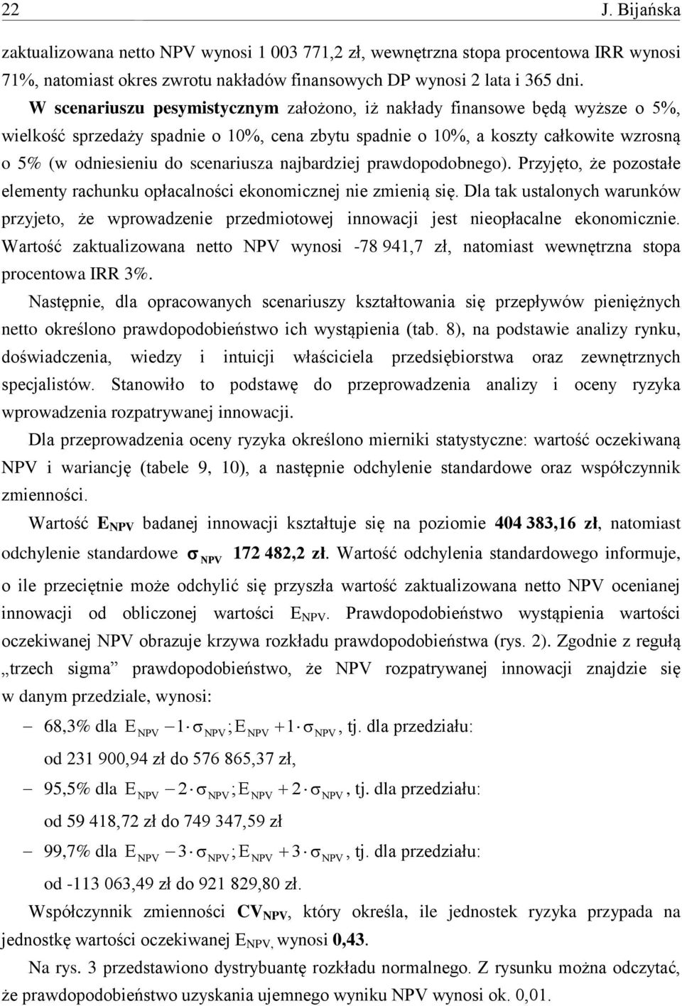 najbardziej prawdopodobnego). Przyjęto, że pozostałe elementy rachunku opłacalności ekonomicznej nie zmienią się.