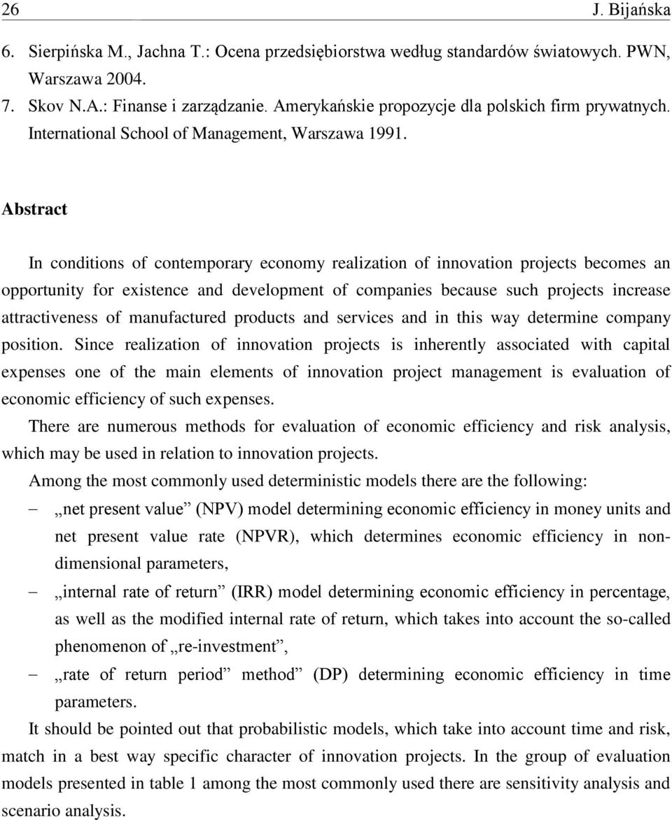 Abstract In conditions of contemporary economy realization of innovation projects becomes an opportunity for existence and development of companies because such projects increase attractiveness of