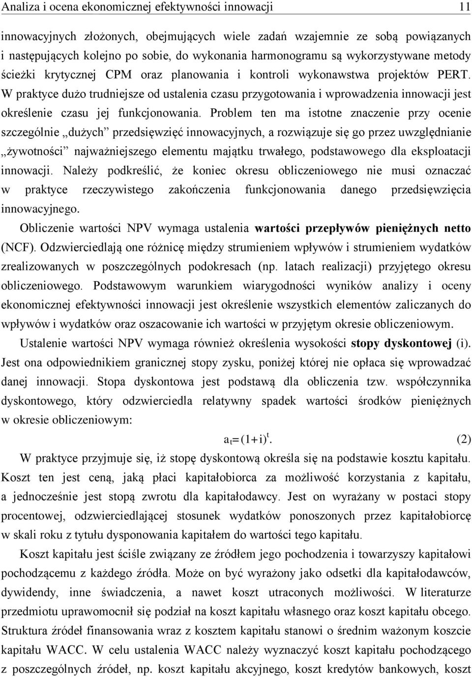 W praktyce dużo trudniejsze od ustalenia czasu przygotowania i wprowadzenia innowacji jest określenie czasu jej funkcjonowania.