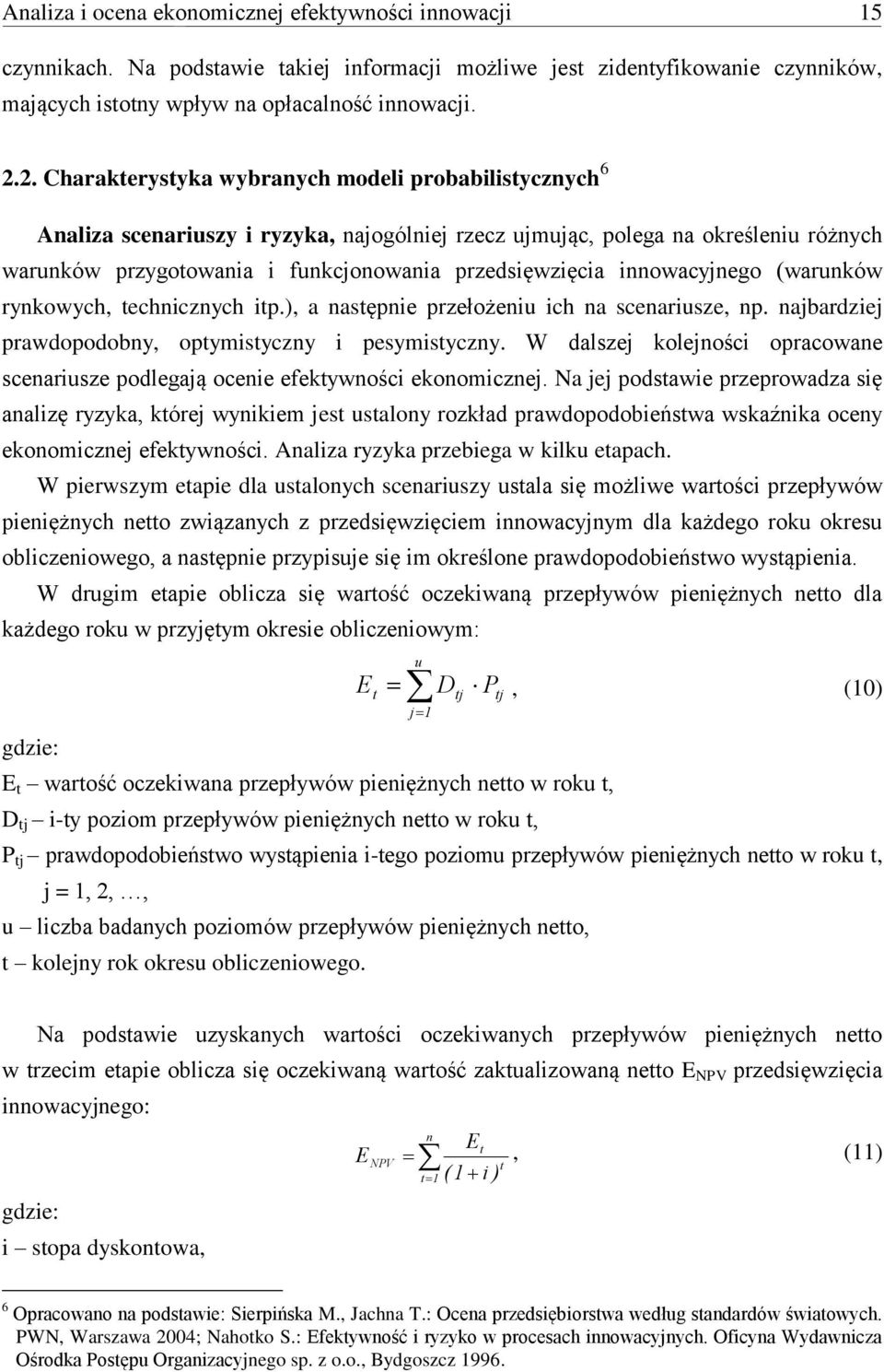 innowacyjnego (warunków rynkowych, technicznych itp.), a następnie przełożeniu ich na scenariusze, np. najbardziej prawdopodobny, optymistyczny i pesymistyczny.