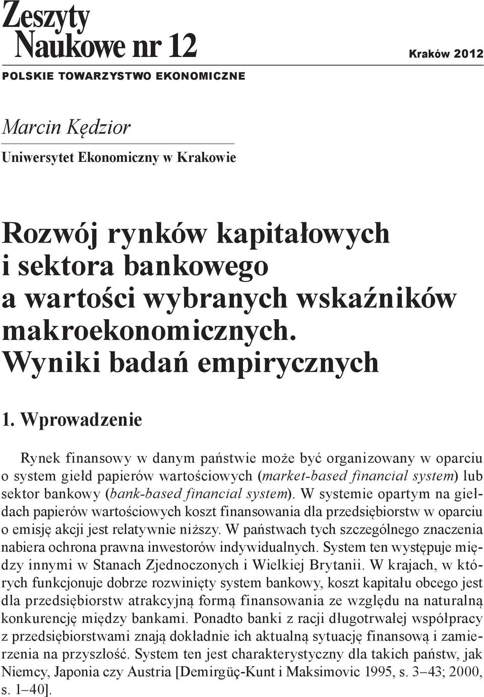 Wprowadzenie Rynek finansowy w danym państwie może być organizowany w oparciu o system giełd papierów wartościowych (market-based financial system) lub sektor bankowy (bank-based financial system).