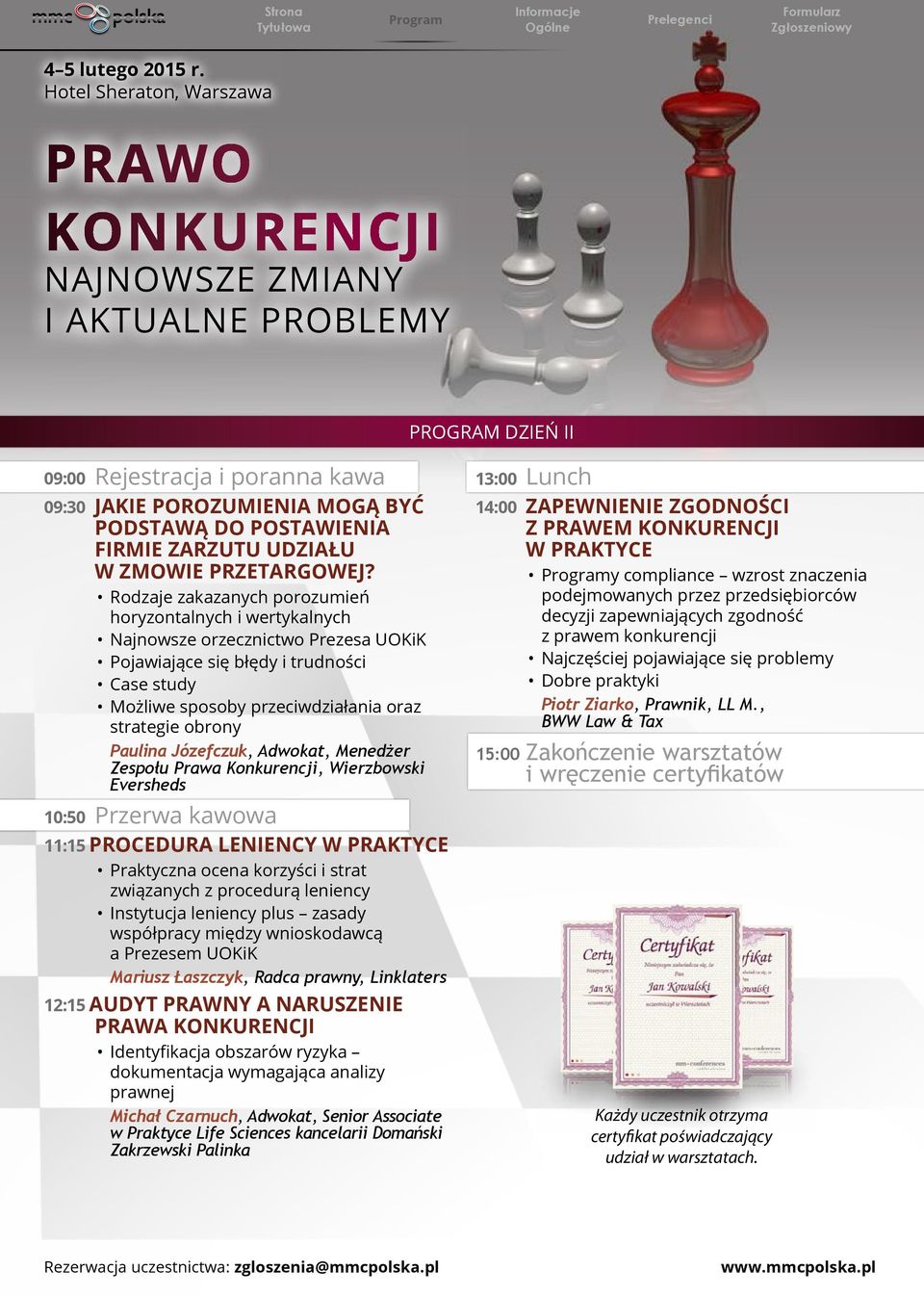 Paulina Józefczuk, Adwokat, Menedżer Zespołu Prawa Konkurencji, Wierzbowski Eversheds 10:50 Przerwa kawowa 11:15 PROCEDURA LENIENCY W PRAKTYCE Praktyczna ocena korzyści i strat związanych z procedurą