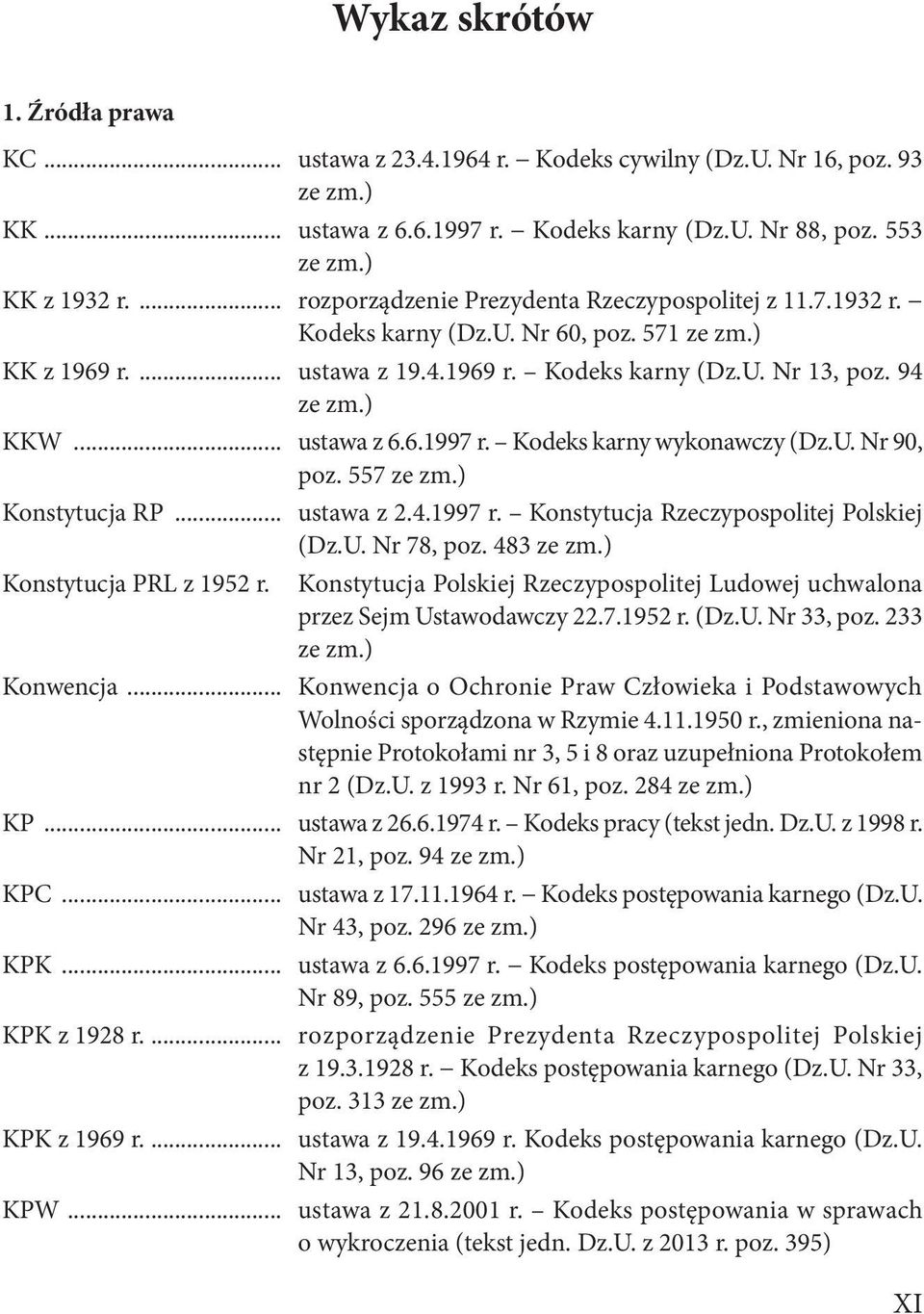 .. ustawa z 6.6.1997 r. Kodeks karny wykonawczy (Dz.U. Nr 90, poz. 557 ze zm.) Konstytucja RP... ustawa z 2.4.1997 r. Konstytucja Rzeczypospolitej Polskiej (Dz.U. Nr 78, poz. 483 ze zm.