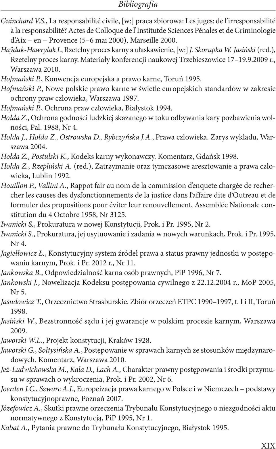 Jasiński (red.), Rzetelny proces karny. Materiały konferencji naukowej Trzebieszowice 17 19.9.2009 r., Warszawa 2010. Hofmański P.