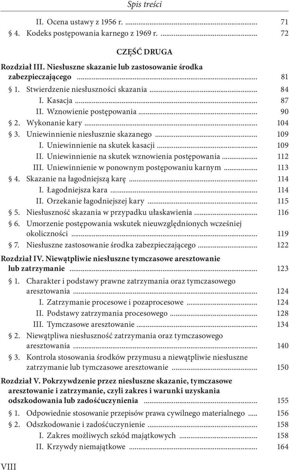 .. 109 II. Uniewinnienie na skutek wznowienia postępowania... 112 III. Uniewinnienie w ponownym postępowaniu karnym... 113 4. Skazanie na łagodniejszą karę... 114 I. Łagodniejsza kara... 114 II.