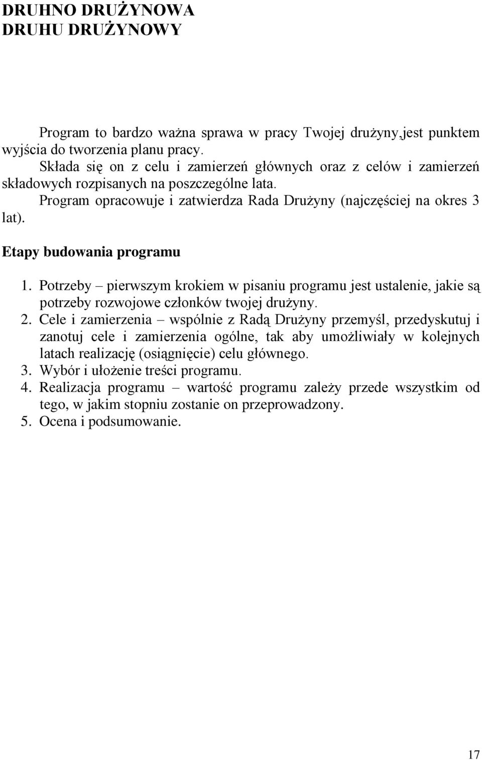 Etapy budowania programu 1. Potrzeby pierwszym krokiem w pisaniu programu jest ustalenie, jakie są potrzeby rozwojowe członków twojej drużyny. 2.