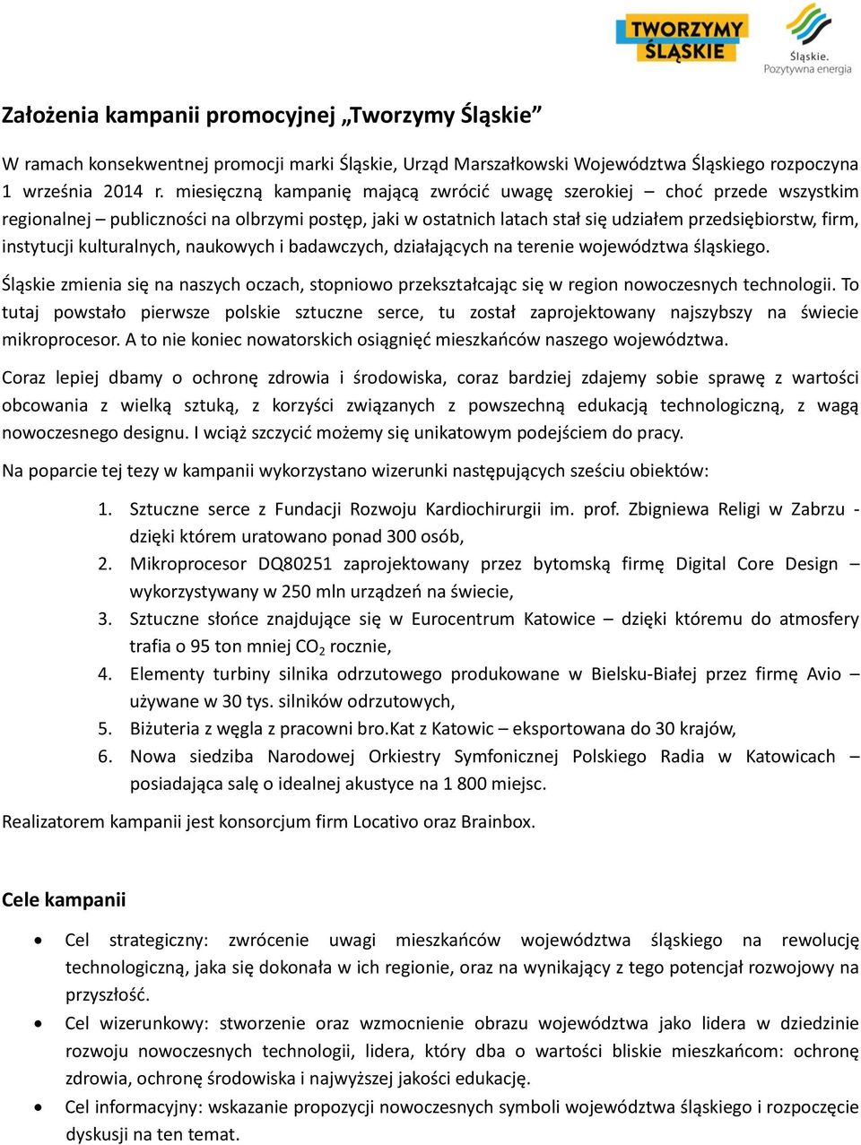 kulturalnych, naukowych i badawczych, działających na terenie województwa śląskiego. Śląskie zmienia się na naszych oczach, stopniowo przekształcając się w region nowoczesnych technologii.