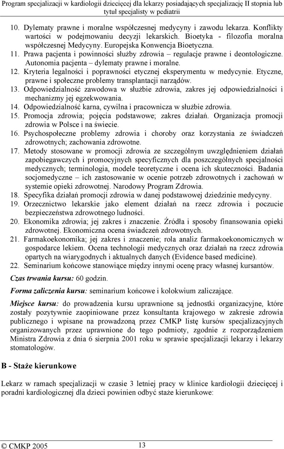 Kryteria legalności i poprawności etycznej eksperymentu w medycynie. Etyczne, prawne i społeczne problemy transplantacji narządów. 13.