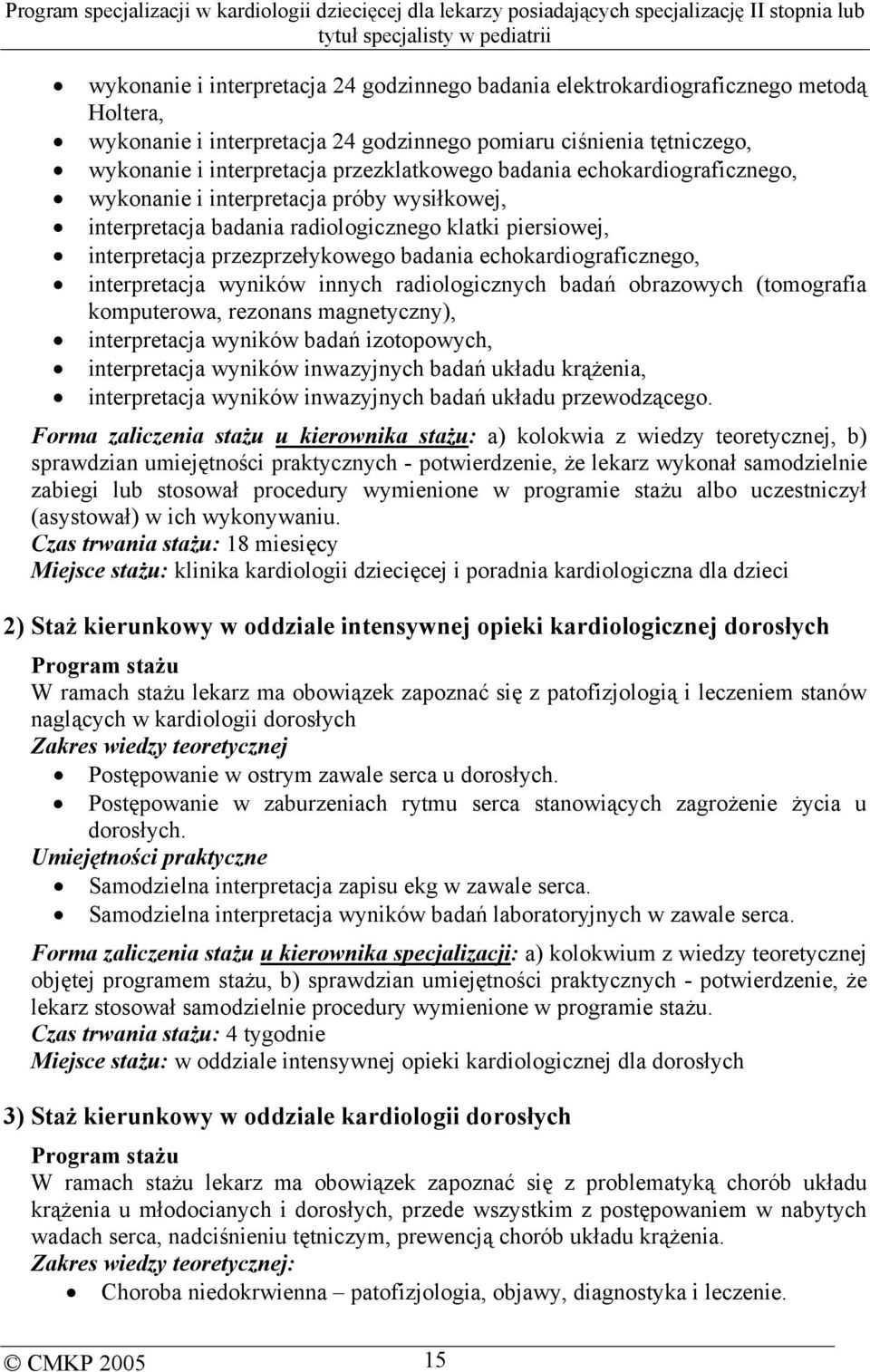 echokardiograficznego, interpretacja wyników innych radiologicznych badań obrazowych (tomografia komputerowa, rezonans magnetyczny), interpretacja wyników badań izotopowych, interpretacja wyników