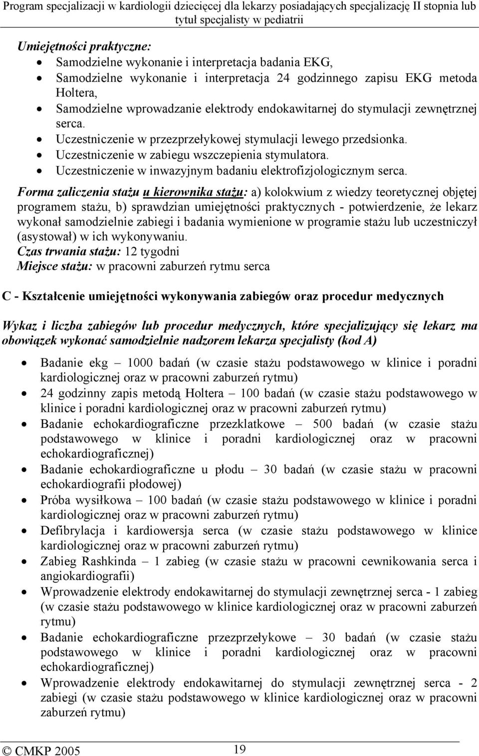 Uczestniczenie w inwazyjnym badaniu elektrofizjologicznym serca.