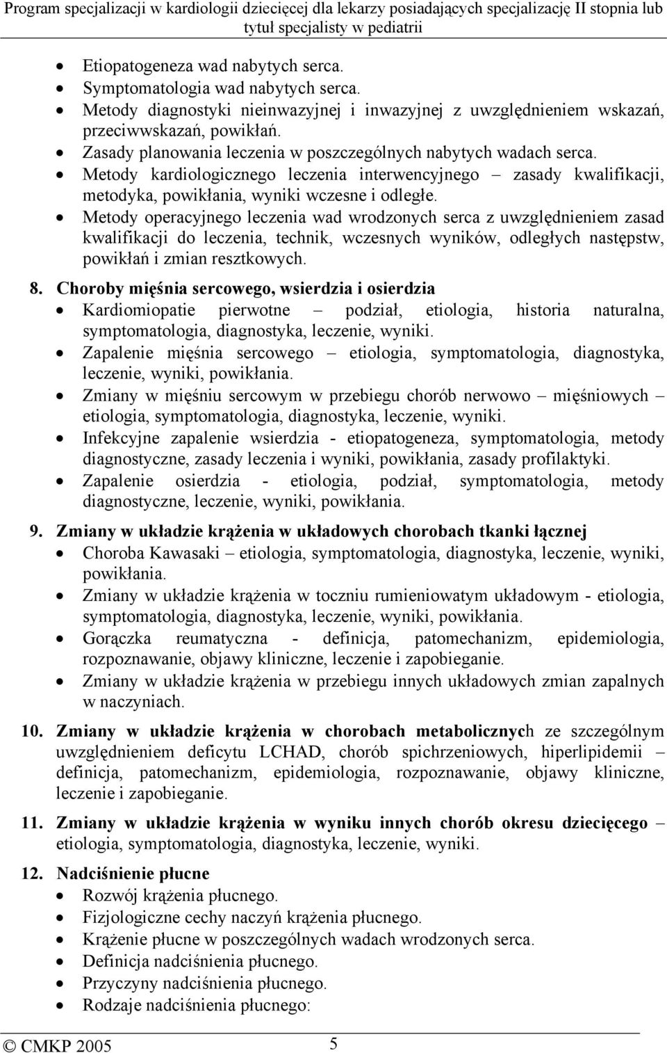 Metody operacyjnego leczenia wad wrodzonych serca z uwzględnieniem zasad kwalifikacji do leczenia, technik, wczesnych wyników, odległych następstw, powikłań i zmian resztkowych. 8.