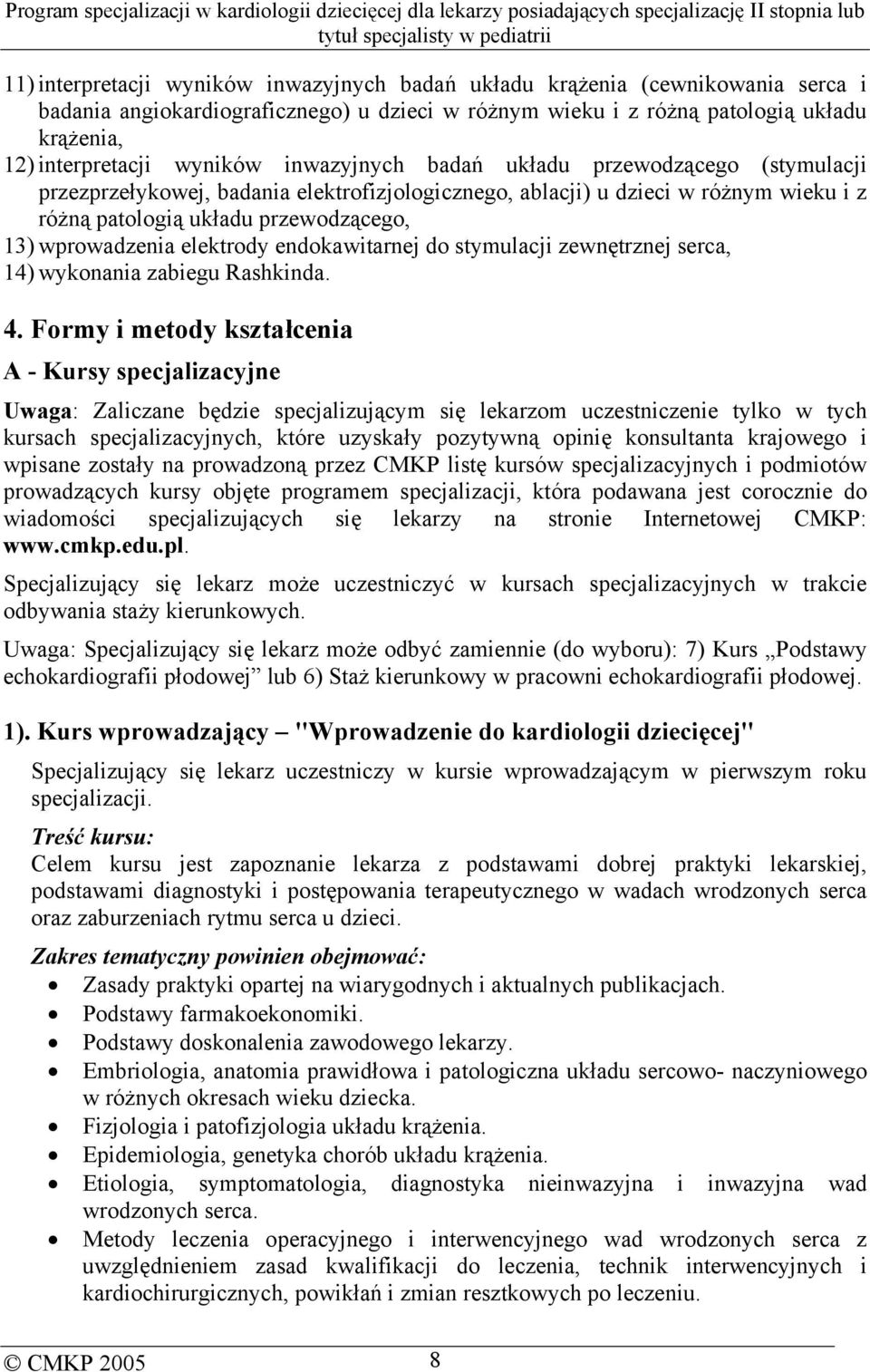 wprowadzenia elektrody endokawitarnej do stymulacji zewnętrznej serca, 14) wykonania zabiegu Rashkinda. 4.