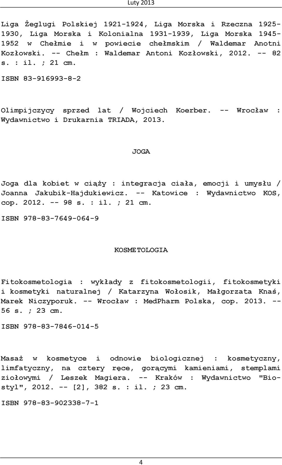 JOGA Joga dla kobiet w ciąży : integracja ciała, emocji i umysłu / Joanna Jakubik-Hajdukiewicz. -- Katowice : Wydawnictwo KOS, cop. 2012. -- 98 s. : il. ; 21 cm.