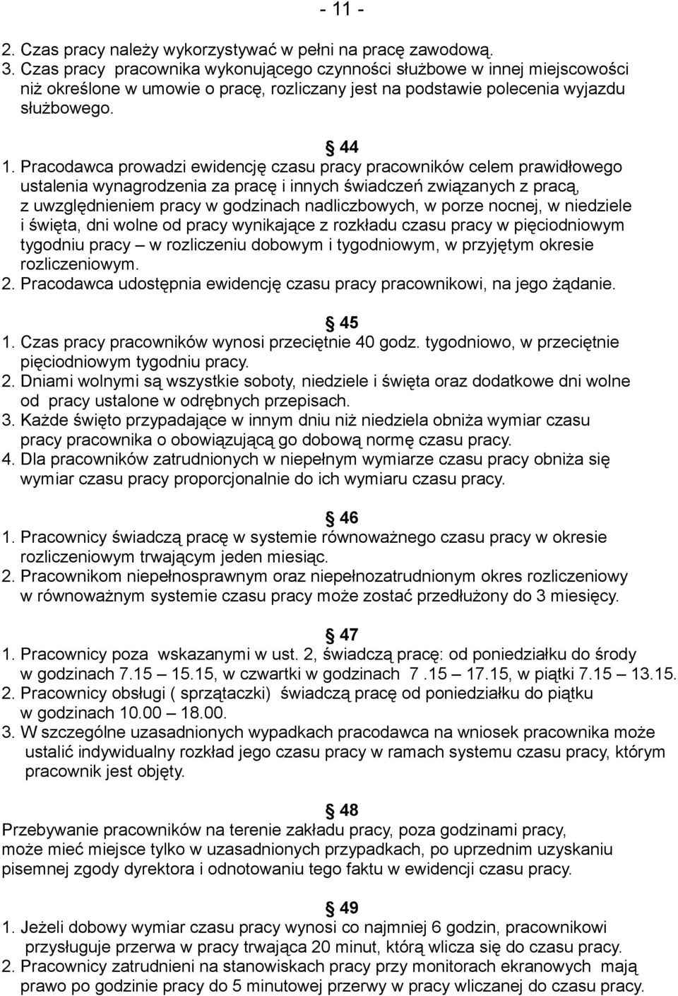 Pracodawca prowadzi ewidencję czasu pracy pracowników celem prawidłowego ustalenia wynagrodzenia za pracę i innych świadczeń związanych z pracą, z uwzględnieniem pracy w godzinach nadliczbowych, w