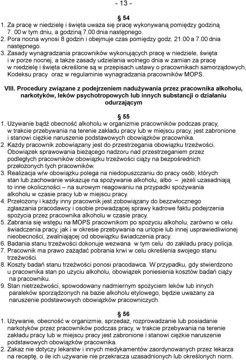 Zasady wynagradzania pracowników wykonujących pracę w niedziele, święta i w porze nocnej, a także zasady udzielania wolnego dnia w zamian za pracę w niedzielę i święta określone są w przepisach