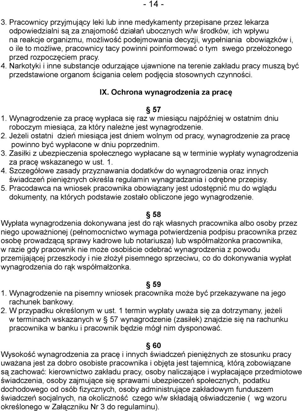 decyzji, wypełniania obowiązków i, o ile to możliwe, pracownicy tacy powinni poinformować o tym swego przełożonego przed rozpoczęciem pracy. 4.