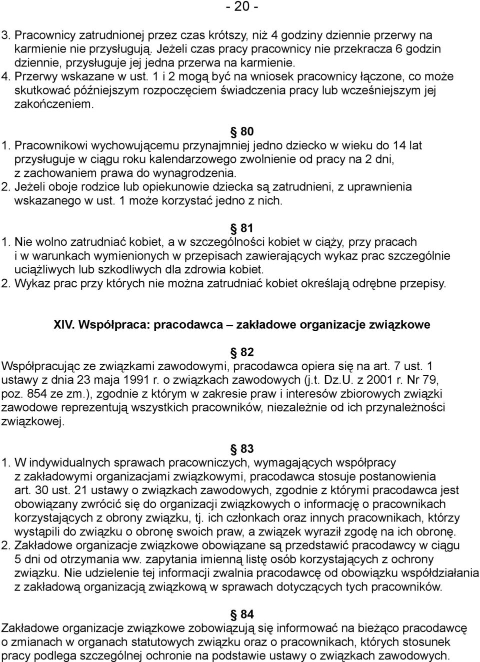 1 i 2 mogą być na wniosek pracownicy łączone, co może skutkować późniejszym rozpoczęciem świadczenia pracy lub wcześniejszym jej zakończeniem. 80 1.