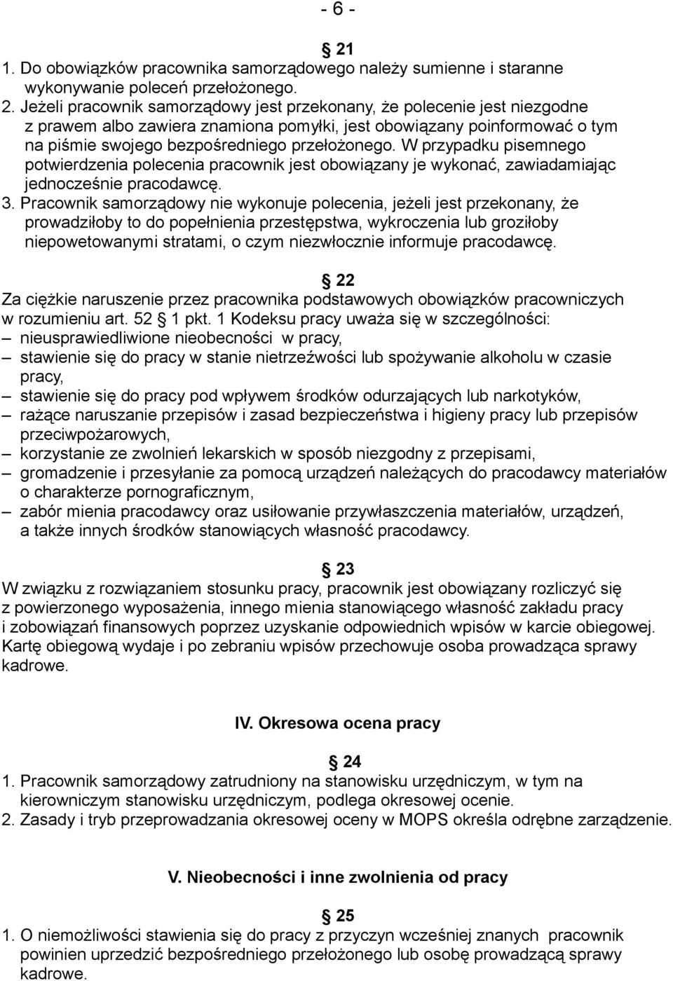 W przypadku pisemnego potwierdzenia polecenia pracownik jest obowiązany je wykonać, zawiadamiając jednocześnie pracodawcę. 3.