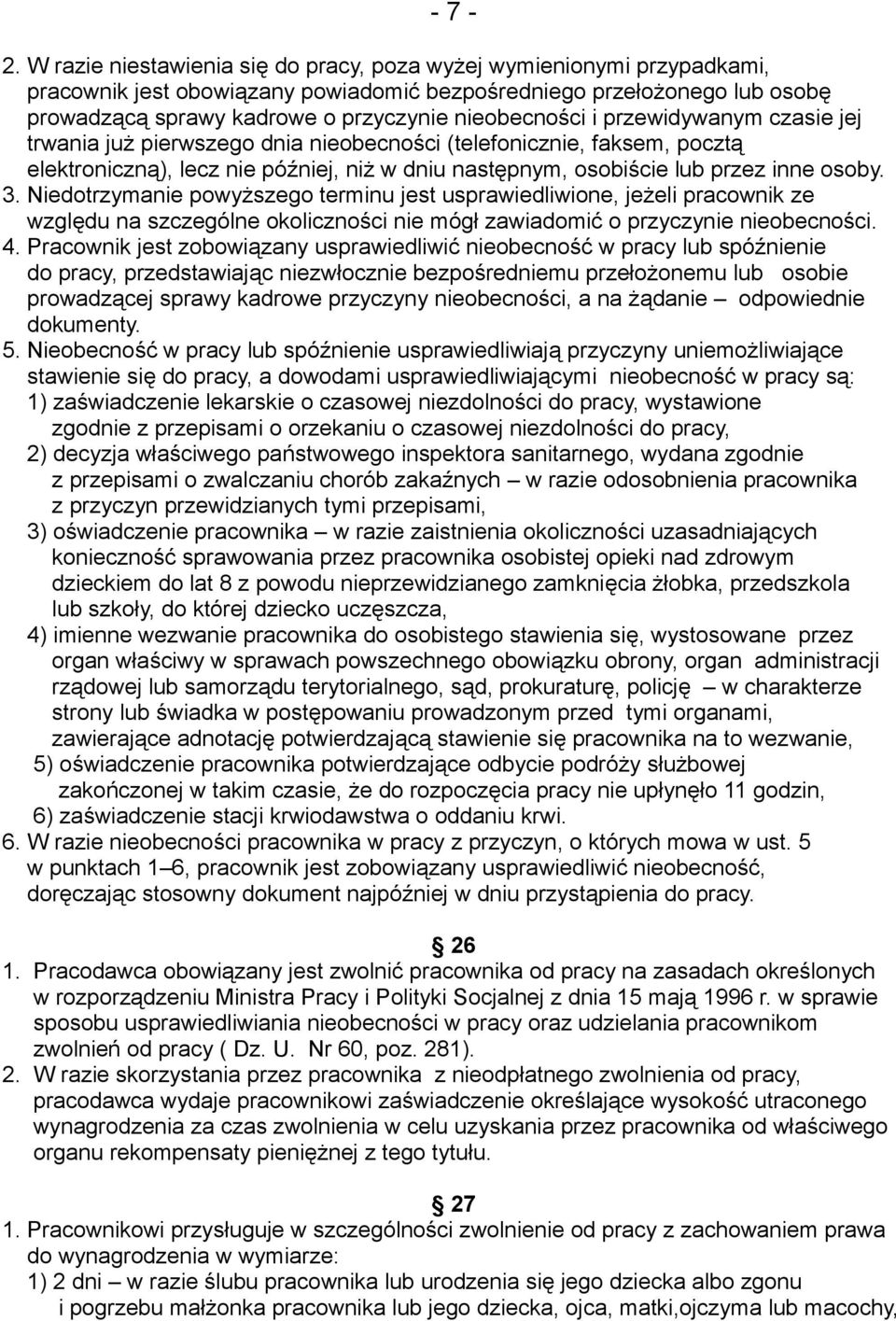 i przewidywanym czasie jej trwania już pierwszego dnia nieobecności (telefonicznie, faksem, pocztą elektroniczną), lecz nie później, niż w dniu następnym, osobiście lub przez inne osoby. 3.