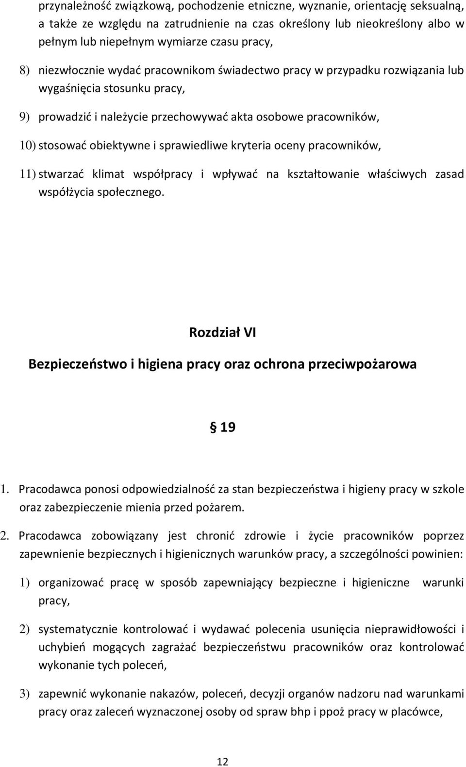 sprawiedliwe kryteria oceny pracowników, 11) stwarzać klimat współpracy i wpływać na kształtowanie właściwych zasad współżycia społecznego.