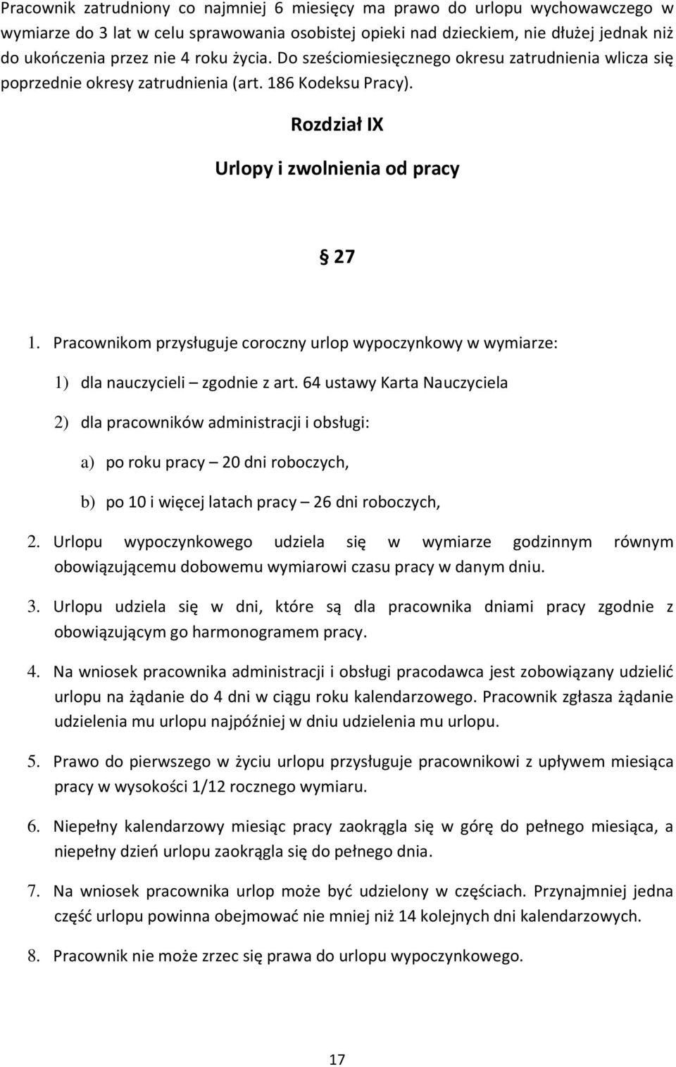 Pracownikom przysługuje coroczny urlop wypoczynkowy w wymiarze: 1) dla nauczycieli zgodnie z art.