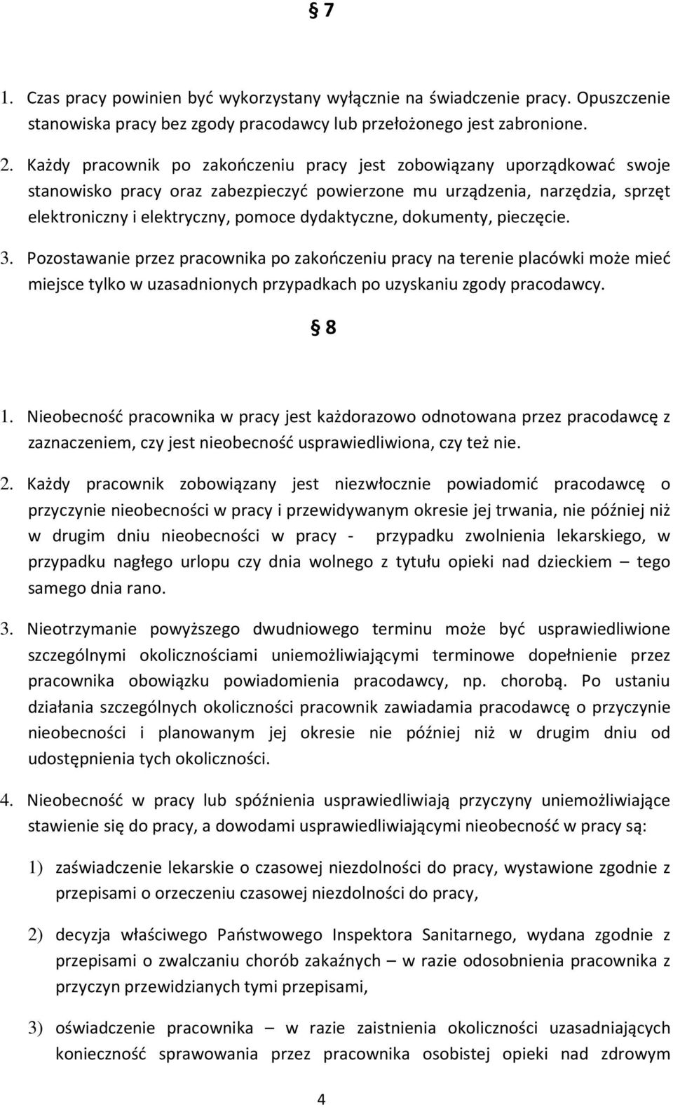 dydaktyczne, dokumenty, pieczęcie. 3. Pozostawanie przez pracownika po zakończeniu pracy na terenie placówki może mieć miejsce tylko w uzasadnionych przypadkach po uzyskaniu zgody pracodawcy. 8 1.