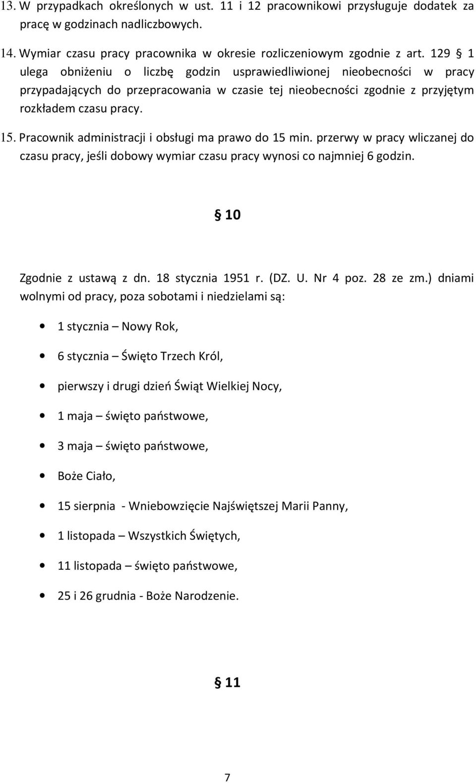 Pracownik administracji i obsługi ma prawo do 15 min. przerwy w pracy wliczanej do czasu pracy, jeśli dobowy wymiar czasu pracy wynosi co najmniej 6 godzin. 10 Zgodnie z ustawą z dn.