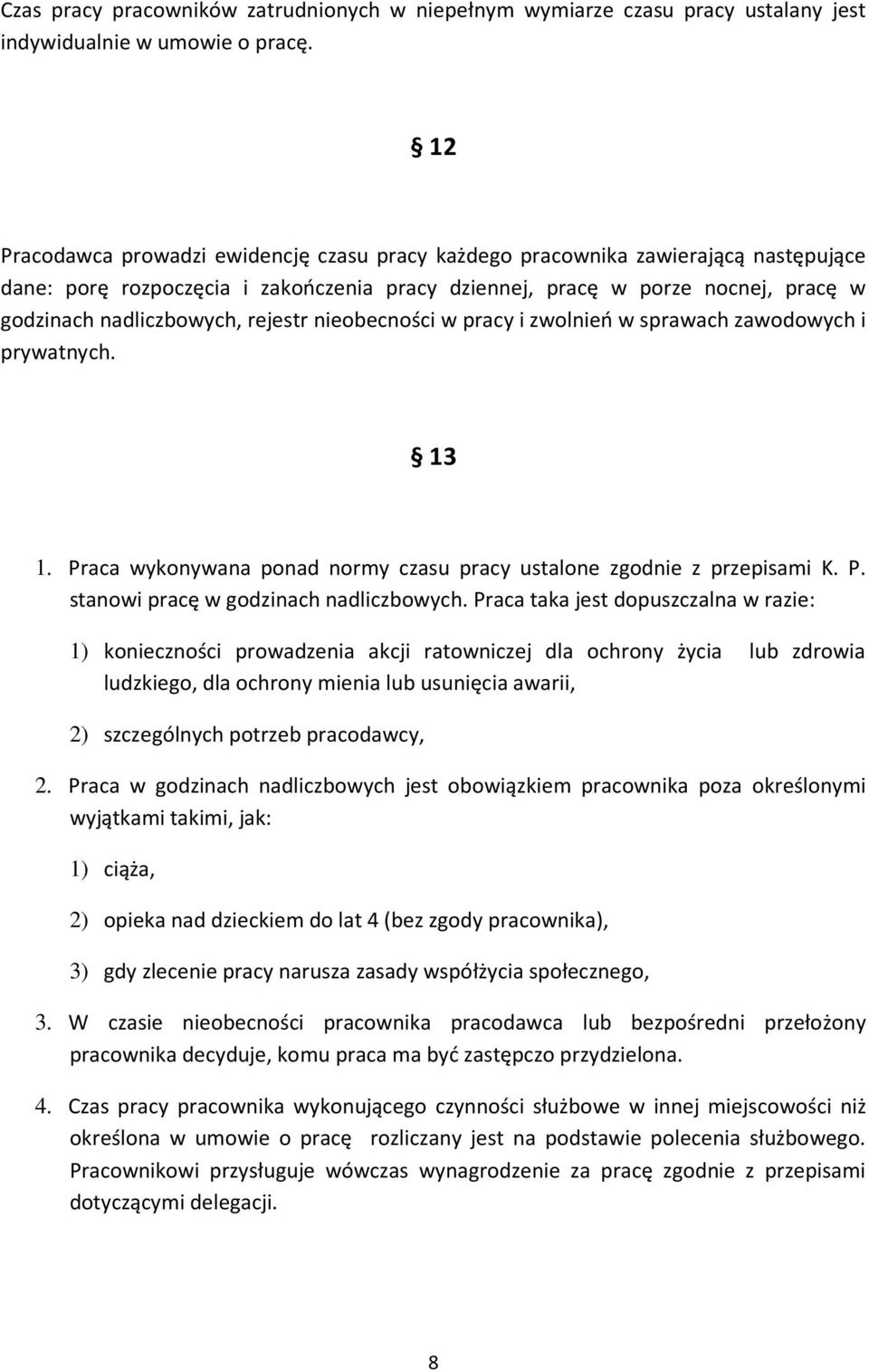 rejestr nieobecności w pracy i zwolnień w sprawach zawodowych i prywatnych. 13 1. Praca wykonywana ponad normy czasu pracy ustalone zgodnie z przepisami K. P. stanowi pracę w godzinach nadliczbowych.