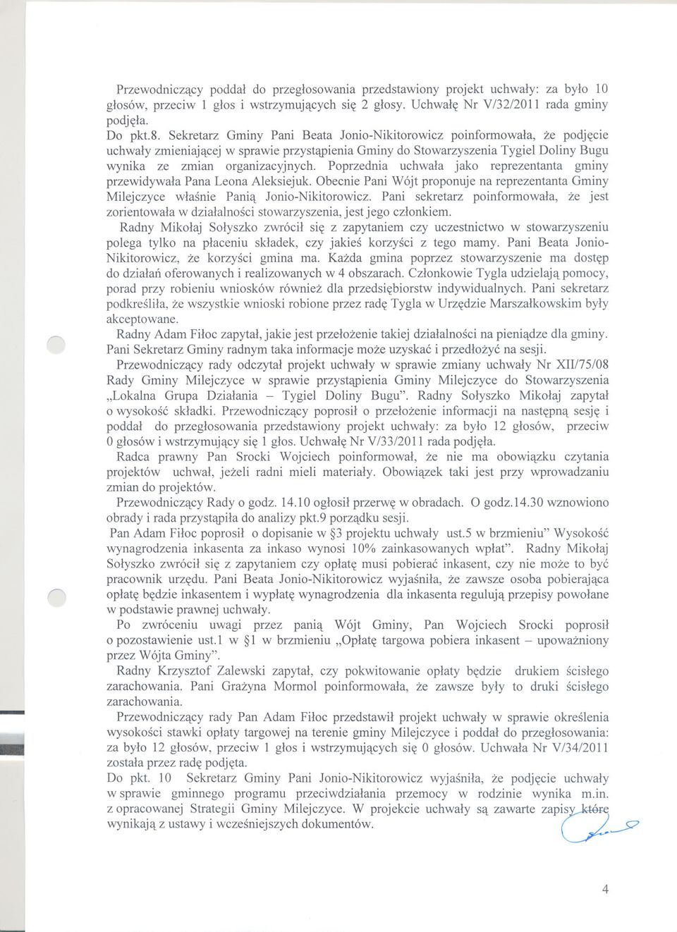 Poprzednia uchwala jako reprezentanta gminy przewidywala Pana Leona Aleksiejuk. Obecnie Pani Wójt proponuje na reprezentanta Gminy Milejczyce wlasnie Pania Jonio-Nikitorowicz.