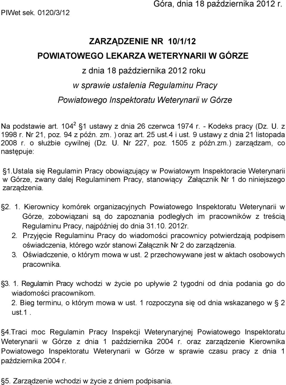 104 2 1 ustawy z dnia 26 czerwca 1974 r. - Kodeks pracy (Dz. U. z 1998 r. Nr 21, poz. 94 z późn. zm. ) oraz art. 25 ust.4 i ust. 9 ustawy z dnia 21 listopada 2008 r. o służbie cywilnej (Dz. U. Nr 227, poz.