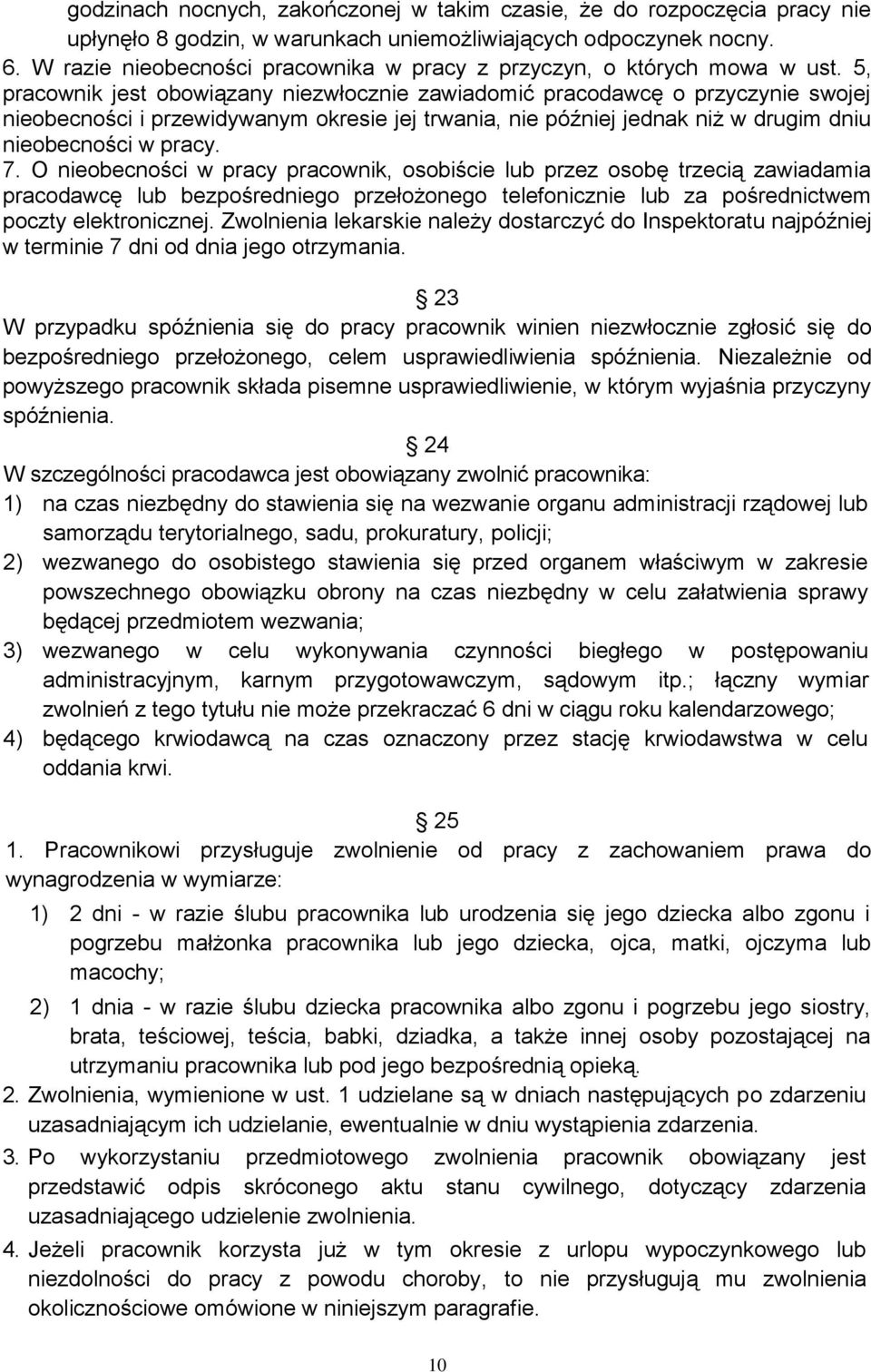 5, pracownik jest obowiązany niezwłocznie zawiadomić pracodawcę o przyczynie swojej nieobecności i przewidywanym okresie jej trwania, nie później jednak niż w drugim dniu nieobecności w pracy. 7.