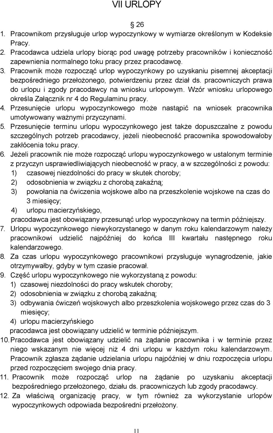 pracowniczych prawa do urlopu i zgody pracodawcy na wniosku urlopowym. Wzór wniosku urlopowego określa Załącznik nr 4 