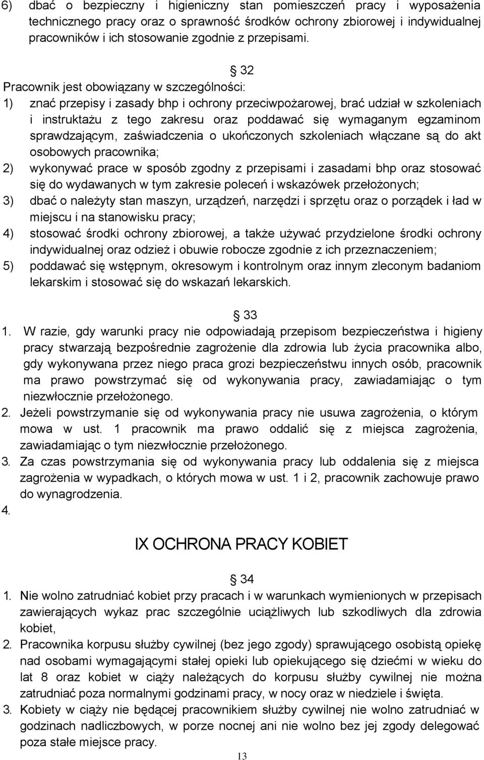 sprawdzającym, zaświadczenia o ukończonych szkoleniach włączane są do akt osobowych pracownika; 2) wykonywać prace w sposób zgodny z przepisami i zasadami bhp oraz stosować się do wydawanych w tym