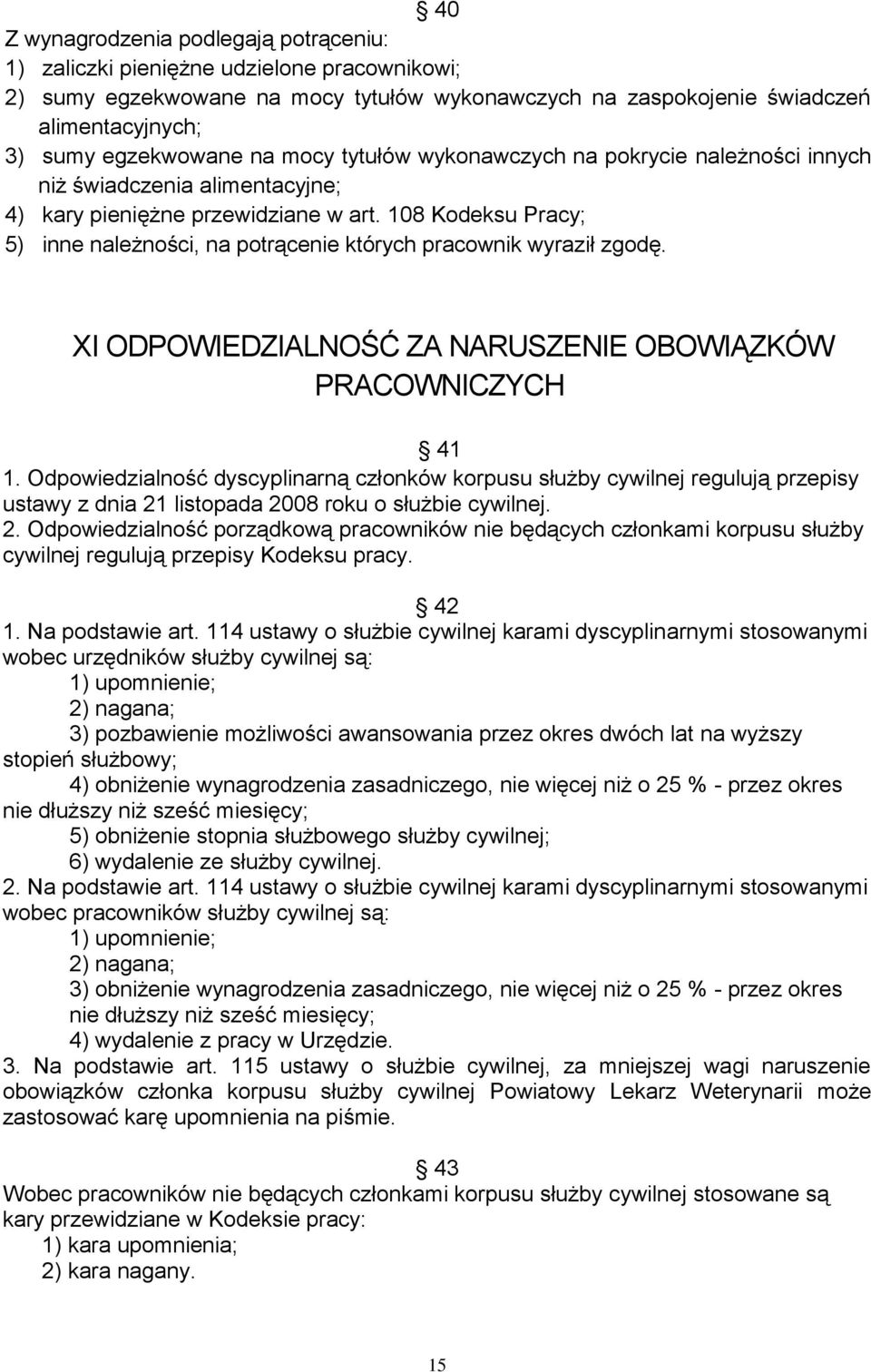 108 Kodeksu Pracy; 5) inne należności, na potrącenie których pracownik wyraził zgodę. XI ODPOWIEDZIALNOŚĆ ZA NARUSZENIE OBOWIĄZKÓW PRACOWNICZYCH 41 1.