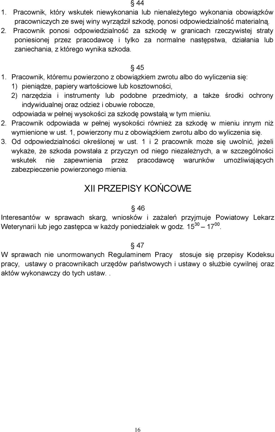 Pracownik, któremu powierzono z obowiązkiem zwrotu albo do wyliczenia się: 1) pieniądze, papiery wartościowe lub kosztowności, 2) narzędzia i instrumenty lub podobne przedmioty, a także środki