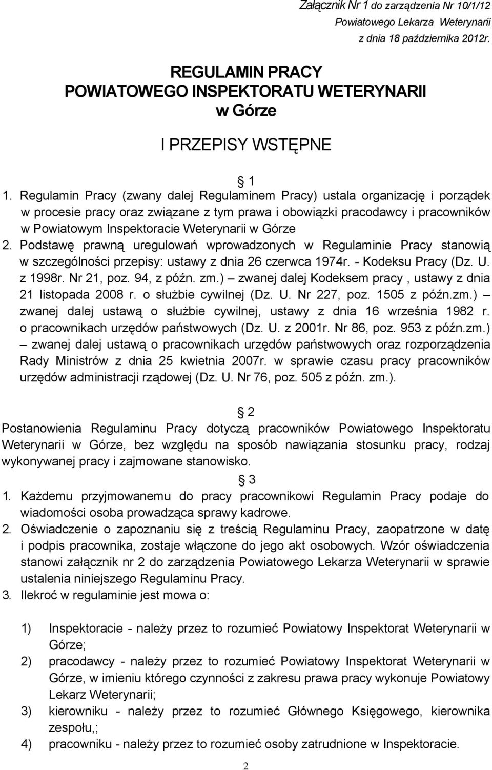 Górze 2. Podstawę prawną uregulowań wprowadzonych w Regulaminie Pracy stanowią w szczególności przepisy: ustawy z dnia 26 czerwca 1974r. - Kodeksu Pracy (Dz. U. z 1998r. Nr 21, poz. 94, z późn. zm.