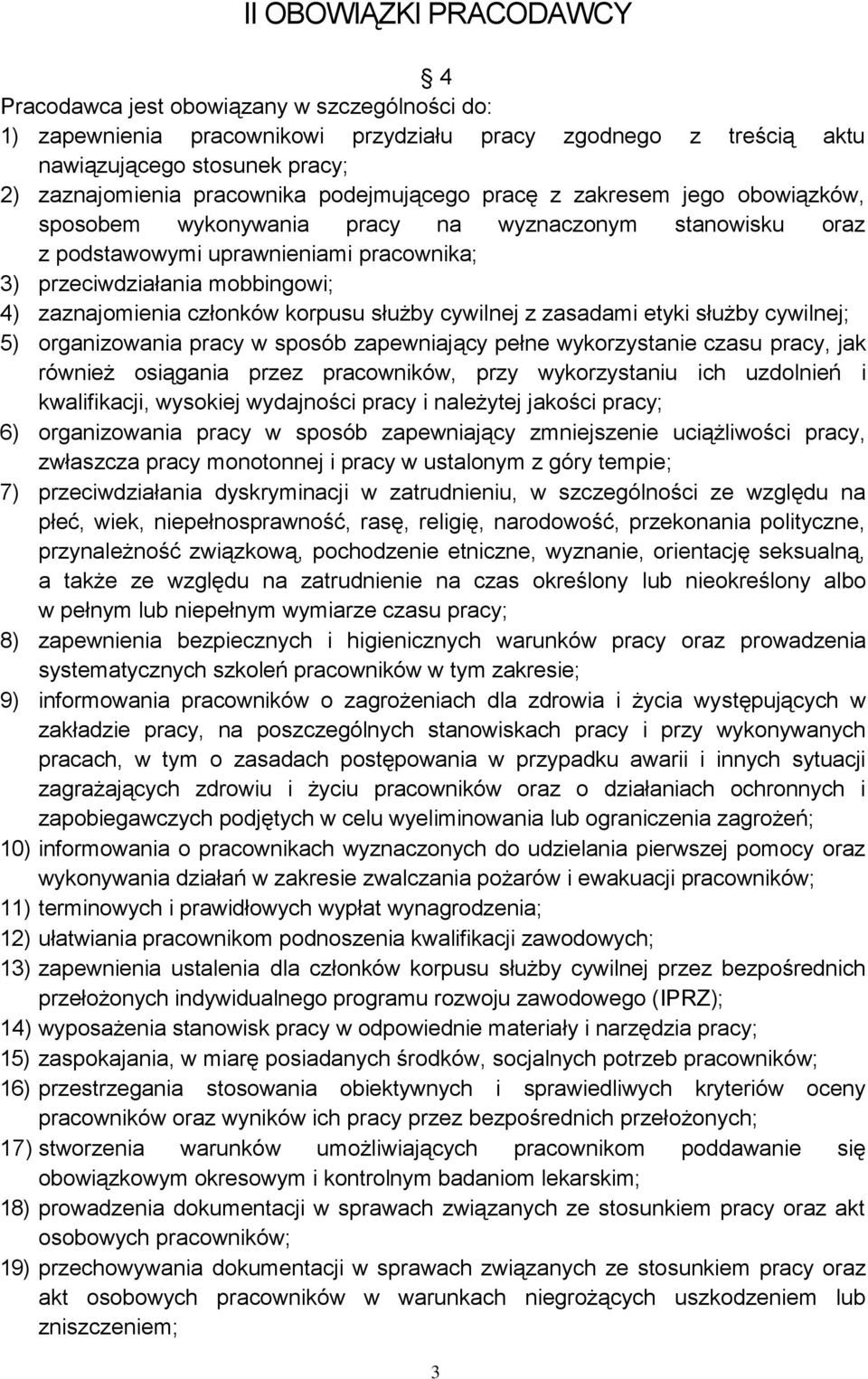 członków korpusu służby cywilnej z zasadami etyki służby cywilnej; 5) organizowania pracy w sposób zapewniający pełne wykorzystanie czasu pracy, jak również osiągania przez pracowników, przy