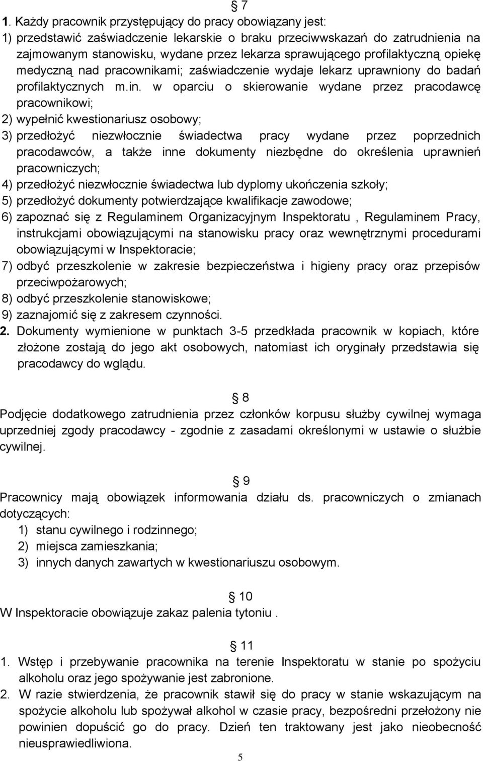 w oparciu o skierowanie wydane przez pracodawcę pracownikowi; 2) wypełnić kwestionariusz osobowy; 3) przedłożyć niezwłocznie świadectwa pracy wydane przez poprzednich pracodawców, a także inne