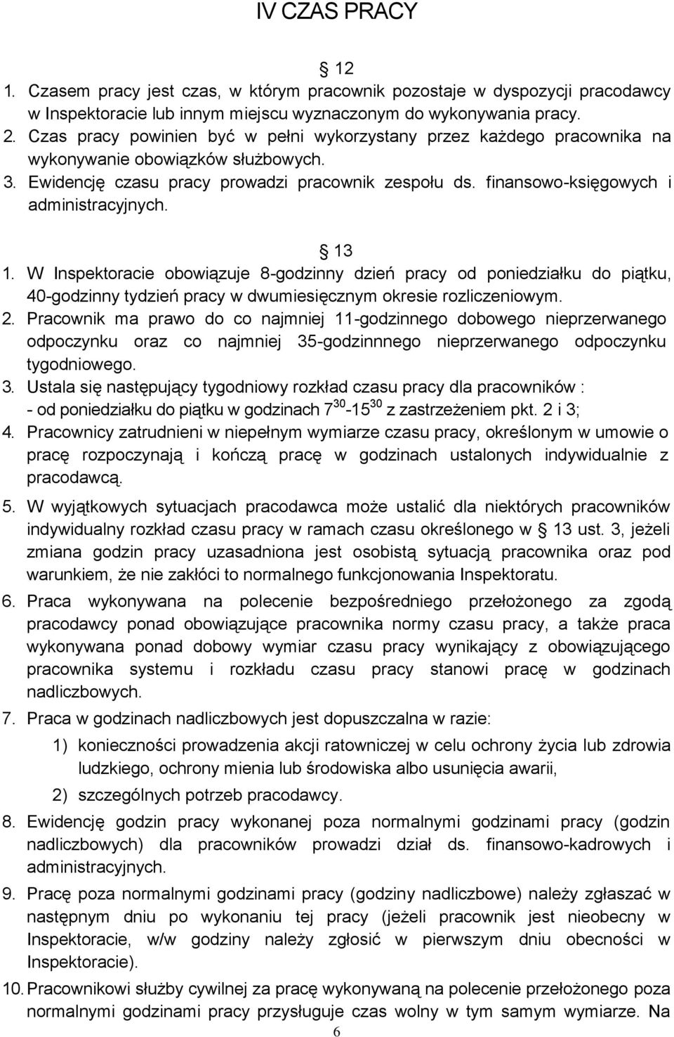 finansowo-księgowych i administracyjnych. 13 1. W Inspektoracie obowiązuje 8-godzinny dzień pracy od poniedziałku do piątku, 40-godzinny tydzień pracy w dwumiesięcznym okresie rozliczeniowym. 2.