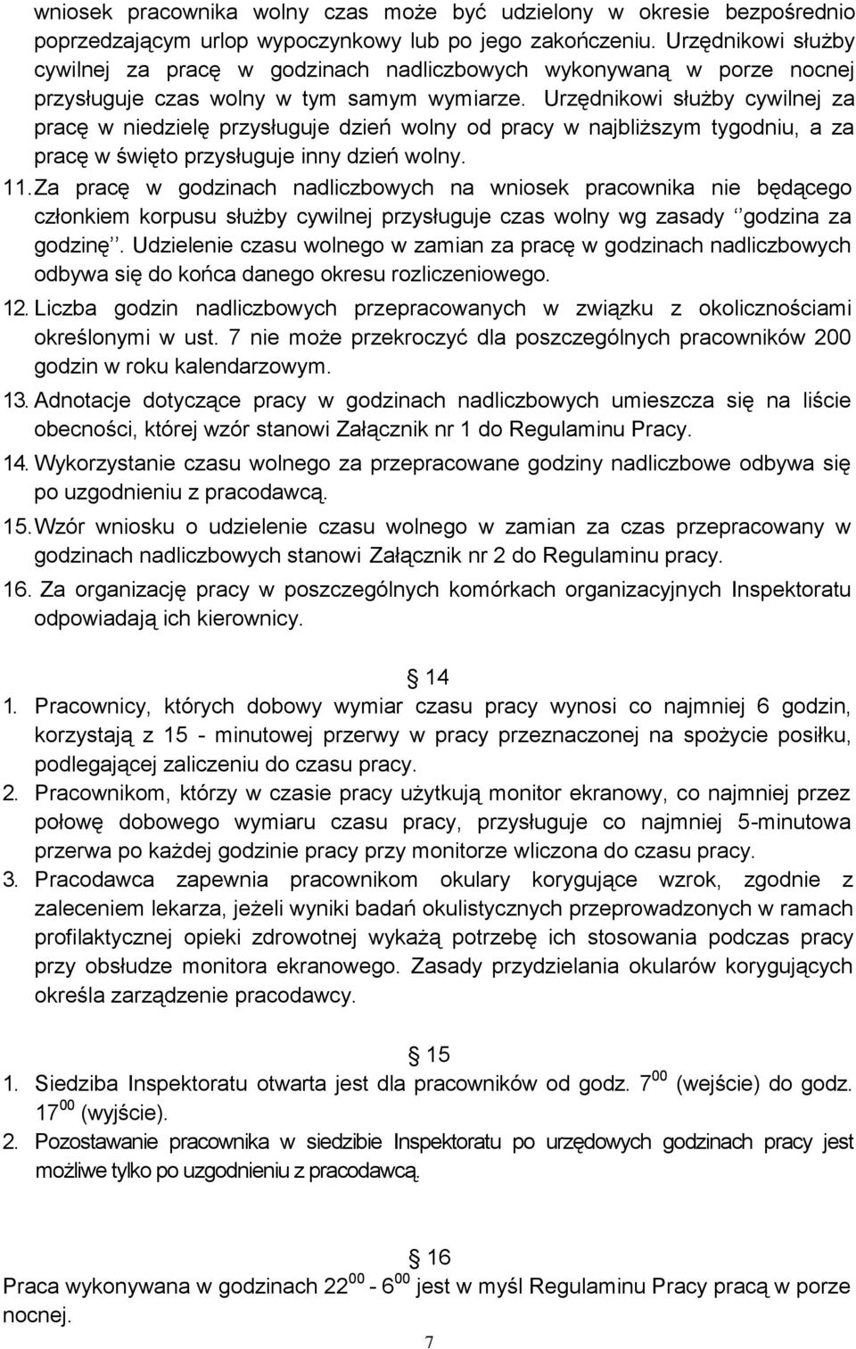 Urzędnikowi służby cywilnej za pracę w niedzielę przysługuje dzień wolny od pracy w najbliższym tygodniu, a za pracę w święto przysługuje inny dzień wolny. 11.