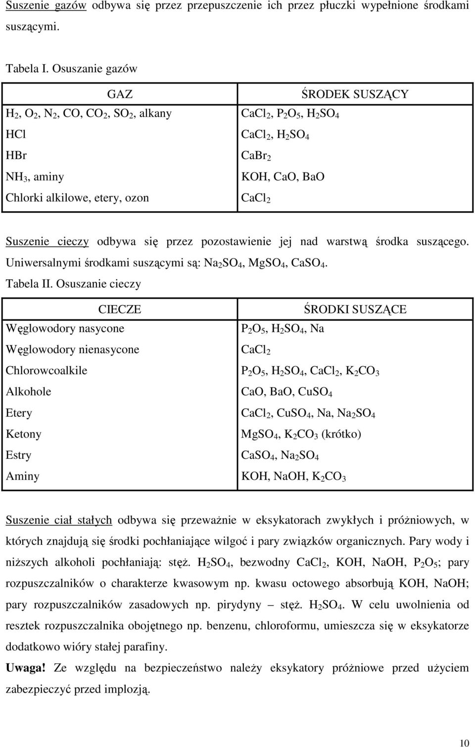 Suszenie cieczy odbywa się przez pozostawienie jej nad warstwą środka suszącego. Uniwersalnymi środkami suszącymi są: Na 2 SO 4, MgSO 4, CaSO 4. Tabela II.