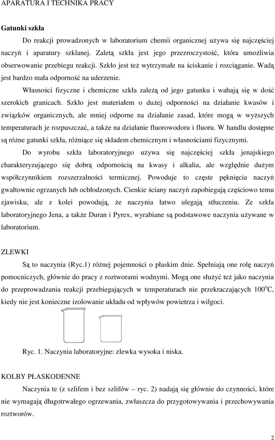 Własności fizyczne i chemiczne szkła zależą od jego gatunku i wahają się w dość szerokich granicach.