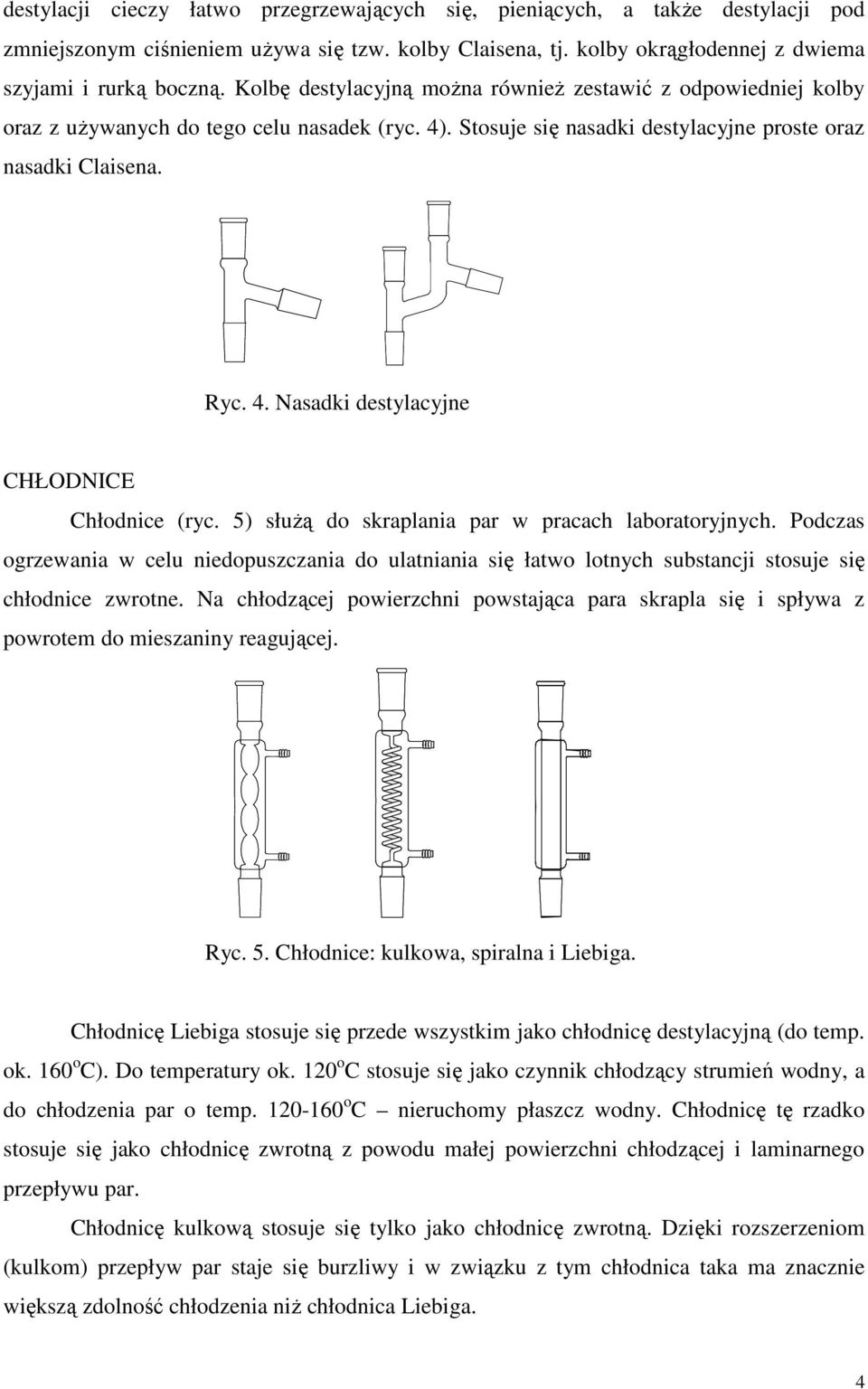 5) służą do skraplania par w pracach laboratoryjnych. Podczas ogrzewania w celu niedopuszczania do ulatniania się łatwo lotnych substancji stosuje się chłodnice zwrotne.