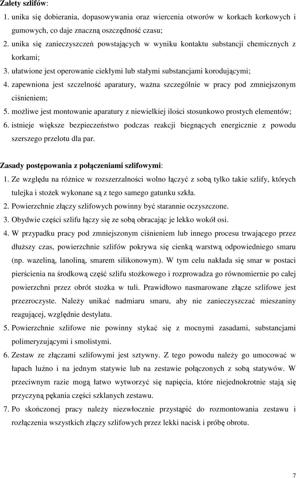 zapewniona jest szczelność aparatury, ważna szczególnie w pracy pod zmniejszonym ciśnieniem; 5. możliwe jest montowanie aparatury z niewielkiej ilości stosunkowo prostych elementów; 6.