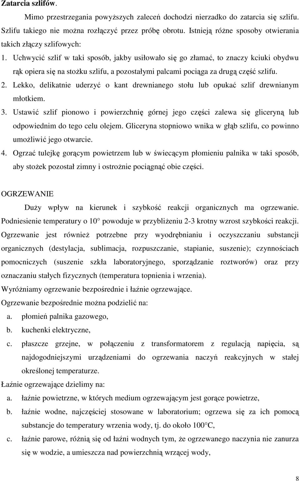 Uchwycić szlif w taki sposób, jakby usiłowało się go złamać, to znaczy kciuki obydwu rąk opiera się na stożku szlifu, a pozostałymi palcami pociąga za drugą część szlifu. 2.