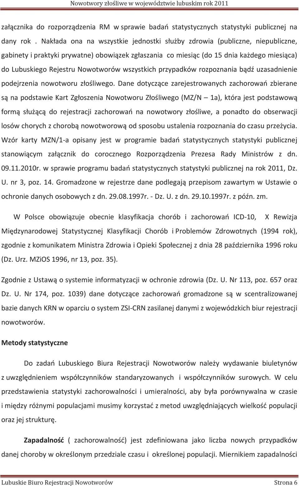 Nowotworów wszystkich przypadków rozpoznania bądź uzasadnienie podejrzenia nowotworu złośliwego.