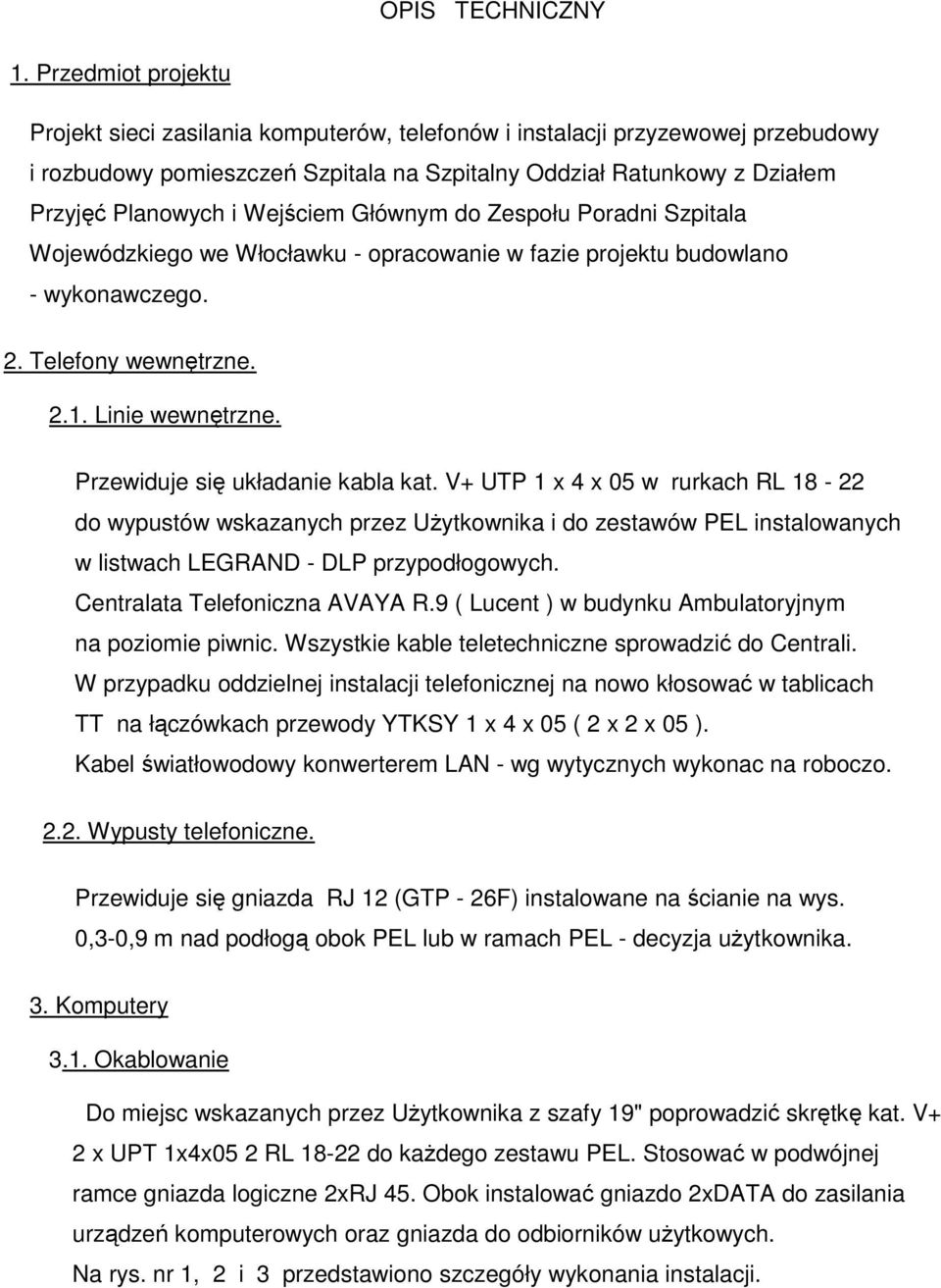 Wejściem Głównym do Zespołu Poradni Szpitala Wojewódzkiego we Włocławku - opracowanie w fazie projektu budowlano - wykonawczego. 2. Telefony wewnętrzne. 2.1. Linie wewnętrzne.