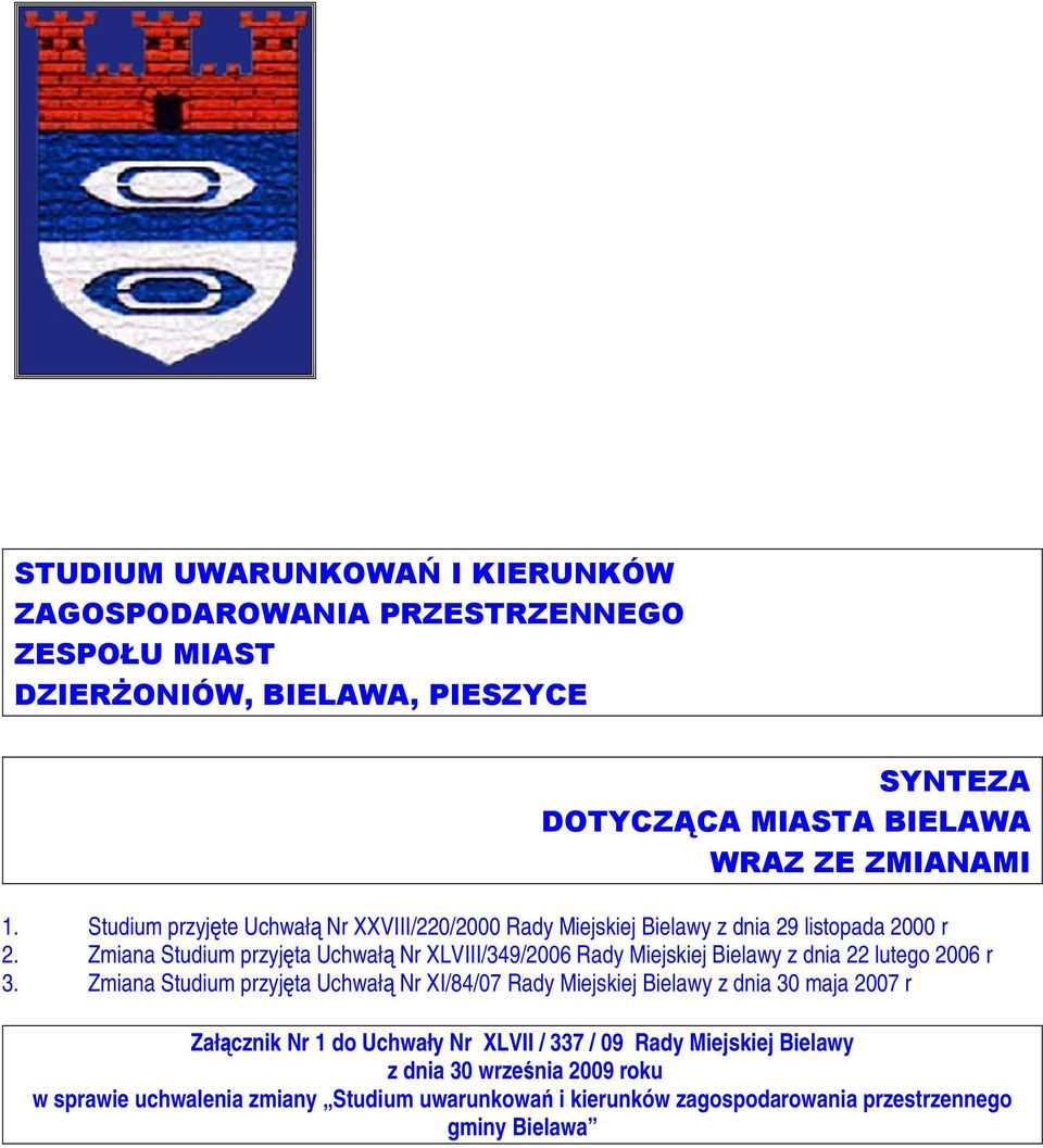 Zmiana Studium przyjęta Uchwałą Nr XLVIII/349/2006 Rady Miejskiej Bielawy z dnia 22 lutego 2006 r 3.