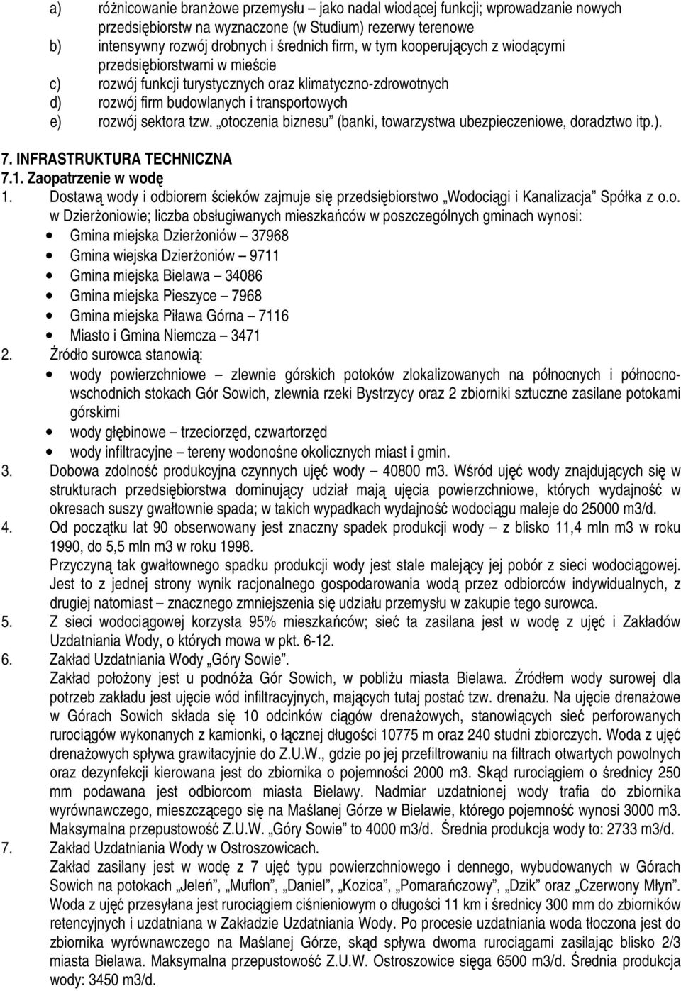 otoczenia biznesu (banki, towarzystwa ubezpieczeniowe, doradztwo itp.). 7. INFRASTRUKTURA TECHNICZNA 7.1. Zaopatrzenie w wodę 1.