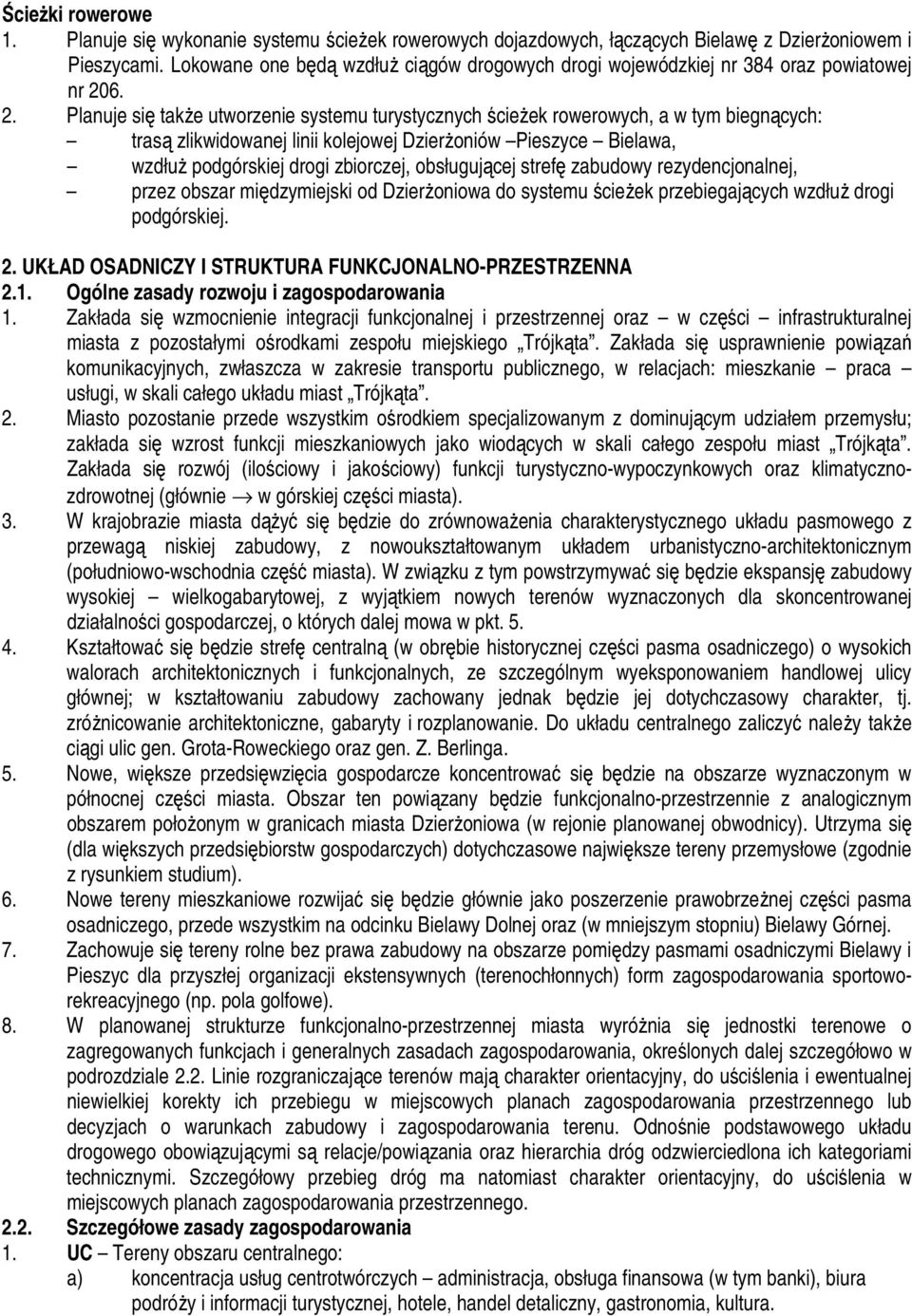 6. 2. Planuje się takŝe utworzenie systemu turystycznych ścieŝek rowerowych, a w tym biegnących: trasą zlikwidowanej linii kolejowej DzierŜoniów Pieszyce Bielawa, wzdłuŝ podgórskiej drogi zbiorczej,